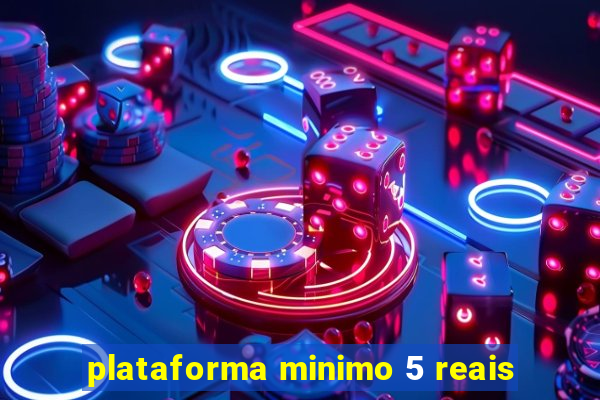 plataforma minimo 5 reais